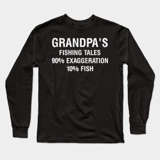 Grandpa's fishing tales: 90% exaggeration, 10% fish Long Sleeve T-Shirt